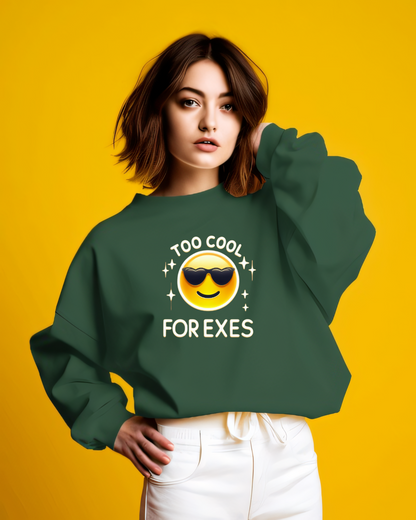 Too Cool For Exes Sweatshirt