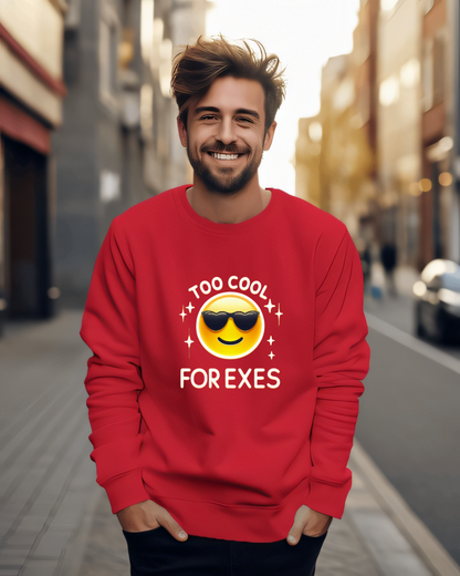 Too Cool For Exes Sweatshirt