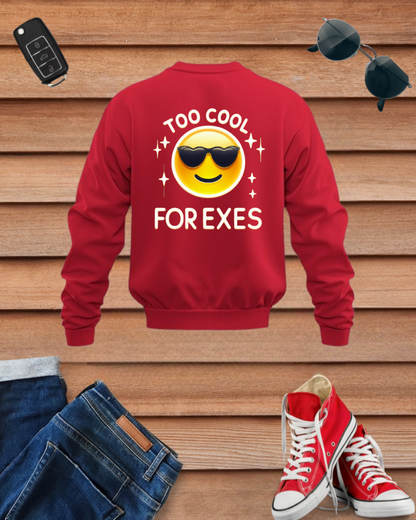 Too Cool For Exes Sweatshirt