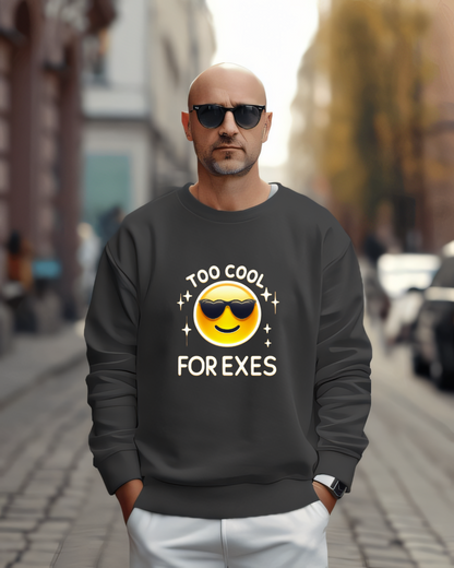 Too Cool For Exes Sweatshirt