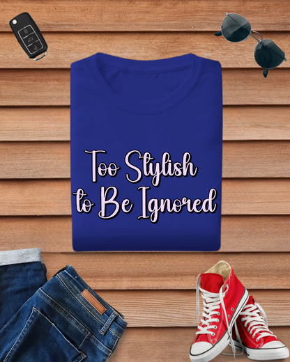 Too Stylish to Be Ignored Tshirt