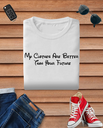 My Clothes Are Better Than Your Future Tshirt