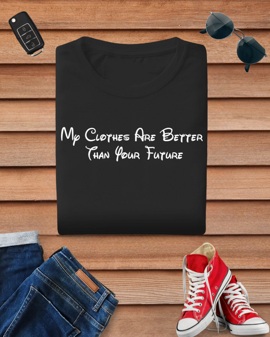 My Clothes Are Better Than Your Future Tshirt