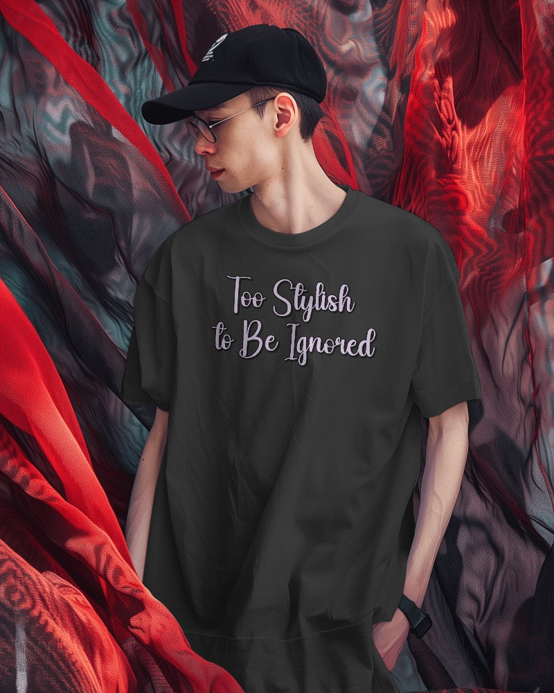 Too Stylish to Be Ignored Tshirt