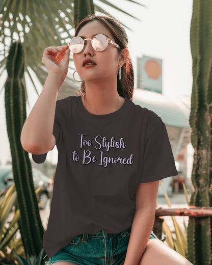 Too Stylish to Be Ignored Tshirt